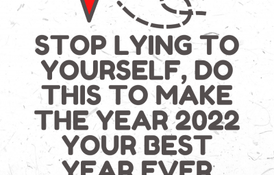 Stop Lying To Yourself, Do This To Make The Year 2022 Your Best Year Ever