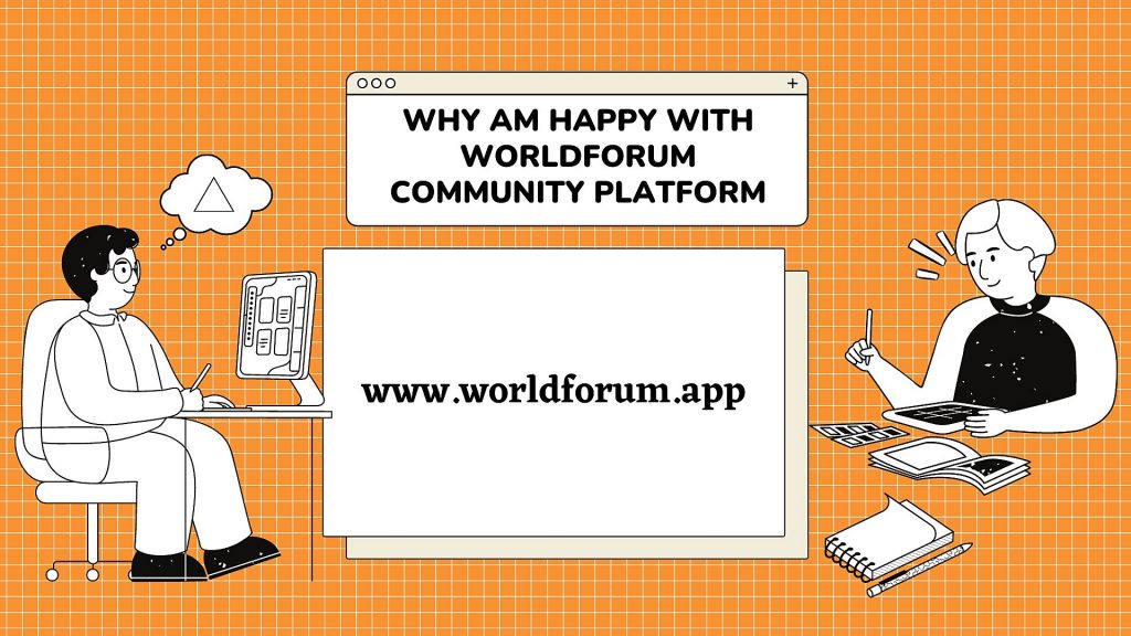 Why Am Happy With WorldForum Community Platform